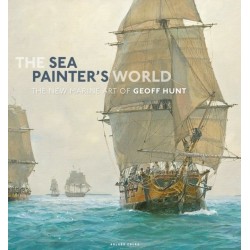 The Sea Painter's World: The new marine art of Geoff Hunt, 2003-2010