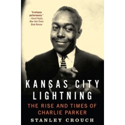 Kansas City Lightning: The Rise and Times of Charlie Parker