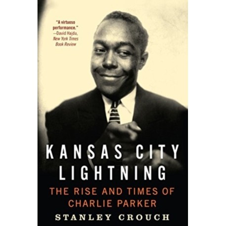 Kansas City Lightning: The Rise and Times of Charlie Parker