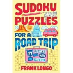 Sudoku Puzzles for a Road Trip: 77 Puzzles for Kids on the Go!