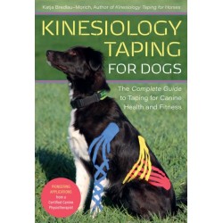 Kinesiology Taping for Dogs: The Complete Guide to Taping for Canine Health and Fitness