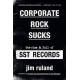 Corporate Rock Sucks: The Rise and Fall of SST Records