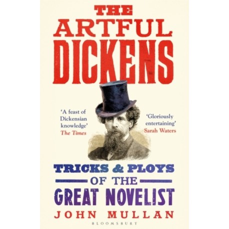 The Artful Dickens: The Tricks and Ploys of the Great Novelist