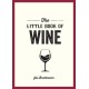 The Little Book of Wine: A Pocket Guide to the Wonderful World of Wine Tasting, History, Culture, Trivia and More