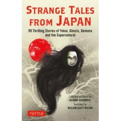 Strange Tales from Japan: 99 Chilling Stories of Yokai, Ghosts, Demons and the Supernatural