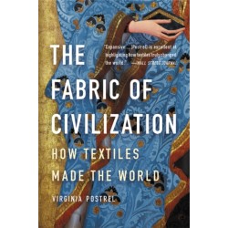 The Fabric of Civilization: How Textiles Made the World