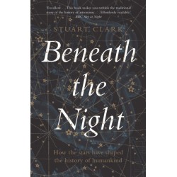 Beneath the Night: How the stars have shaped the history of humankind