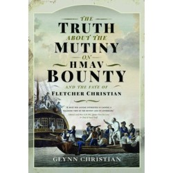 The Truth About the Mutiny on HMAV Bounty - and the Fate of Fletcher Christian