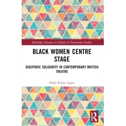 Black Women Centre Stage: Diasporic Solidarity in Contemporary Black British Theatre