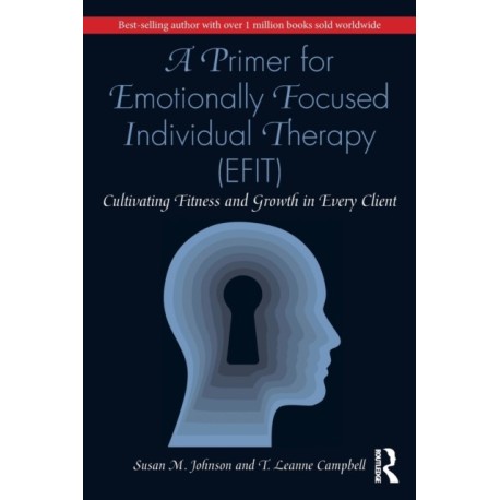 A Primer for Emotionally Focused Individual Therapy (EFIT): Cultivating Fitness and Growth in Every Client