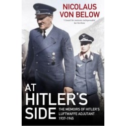 At Hitler's Side: The Memoirs of Hitler's Luftwaffe Adjutant, 1937 1945
