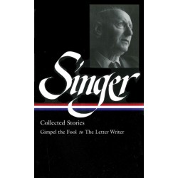 Isaac Bashevis Singer: Collected Stories Vol. 1: (LOA -149): Gimpel the Fool to The Letter Writer