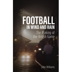Football in Wind and Rain: The Making of the British Game