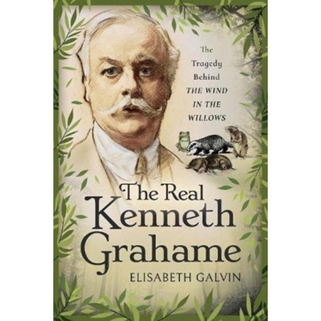 The Real Kenneth Grahame: The Tragedy Behind The Wind in the Willows