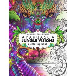 Ayahuasca Jungle Visions: A Coloring Book