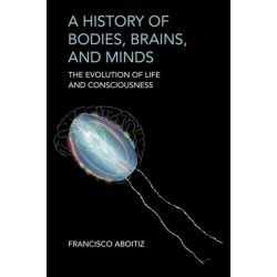 A History of Bodies, Brains, and Minds: The Evolution of Life and Consciousness