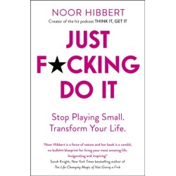 Just F*cking Do It: Stop Playing Small. Transform Your Life.