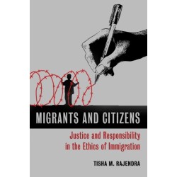 Migrants and Citizens: Justice and Responsibility in the Ethics of Immigration