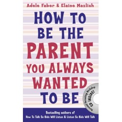 How to Be the Parent You Always Wanted to Be