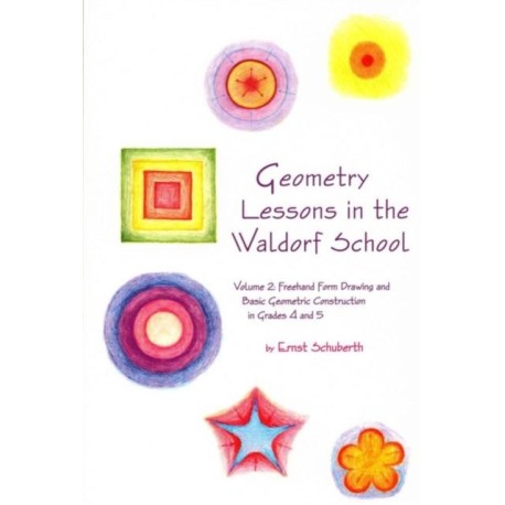 Geometry Lessons in the Waldorf School: Volume 2: Freehand Form Drawing and Basic Geometric Construction in Grades 4 and 5