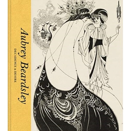 Aubrey Beardsley: Decadence & Desire