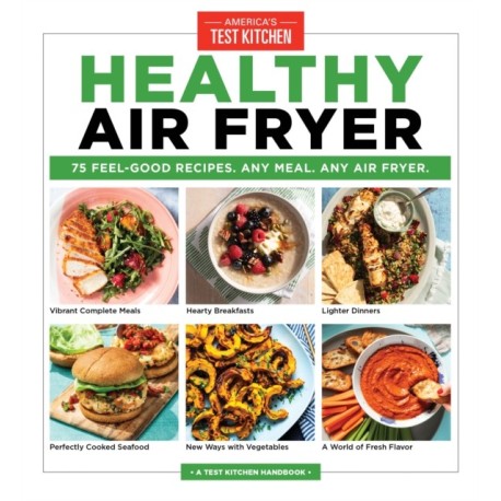 Healthy Air Fryer: 75 Feel-Good Recipes. Any Meal. Any Air Fryer