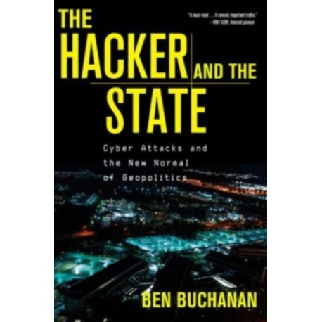 The Hacker and the State: Cyber Attacks and the New Normal of Geopolitics