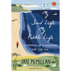 My Sand Life, My Pebble Life: A memoir of a childhood and the sea