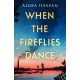 When the Fireflies Dance: The extraordinary and enthralling book club debut for fans of The Kite Runner!