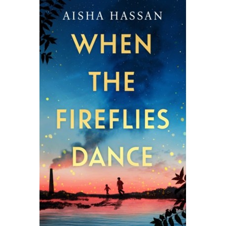 When the Fireflies Dance: The extraordinary and enthralling book club debut for fans of The Kite Runner!