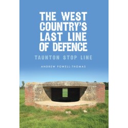 The West Country's Last Line of Defence: Taunton Stop Line