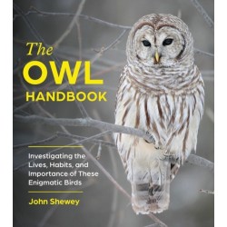 The Owl Handbook: Investigating the Lives, Habits, and Importance of These Enigmatic Birds