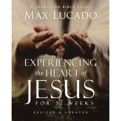 Experiencing the Heart of Jesus for 52 Weeks Revised and Updated: A Year-Long Bible Study