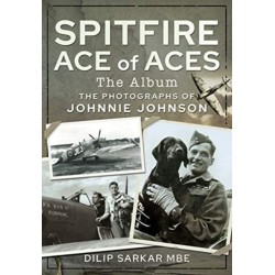 Spitfire Ace of Aces: The Album: The Photographs of Johnnie Johnson