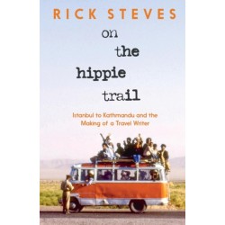On the Hippie Trail: Istanbul to Kathmandu and the Making of a Travel Writer