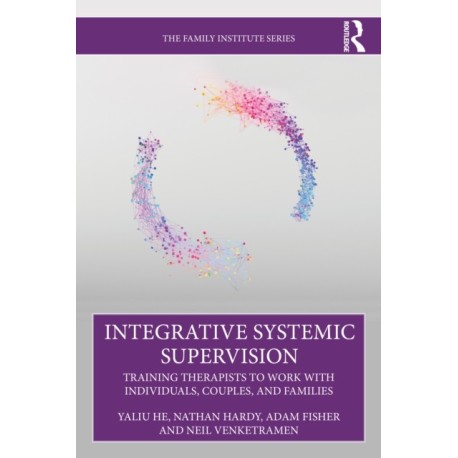 Integrative Systemic Supervision: Training Therapists to Work with Individuals, Couples, and Families