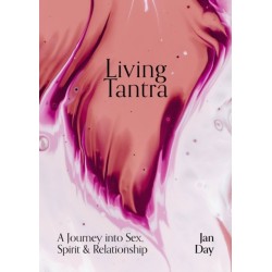 Living Tantra: A Journey into Sex, Spirit and Relationship