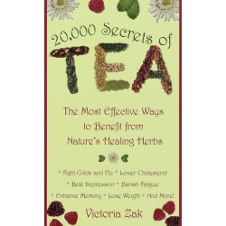 20,000 Secrets of Tea: The Most Effective Ways to Benefit from Nature's Healing Herbs