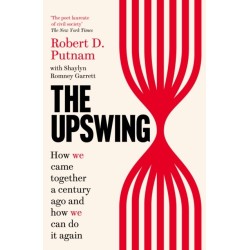 The Upswing: How We Came Together a Century Ago and How We Can Do It Again