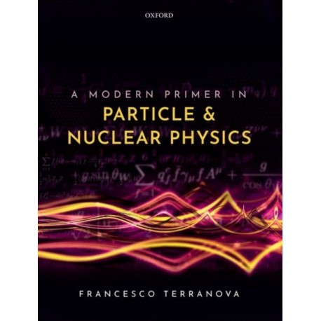 A Modern Primer in Particle and Nuclear Physics