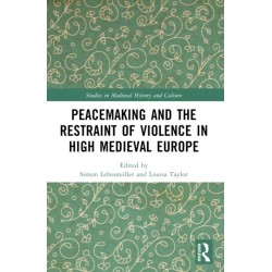Peacemaking and the Restraint of Violence in High Medieval Europe