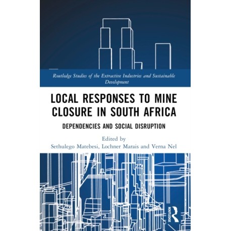 Local Responses to Mine Closure in South Africa: Dependencies and Social Disruption