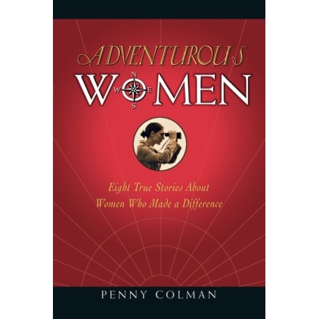 Adventurous Women: Eight True Stories about Women Who Made a Difference