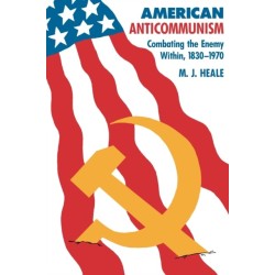 American Anti-Communism: Combating the Enemy Within, 1830-1970