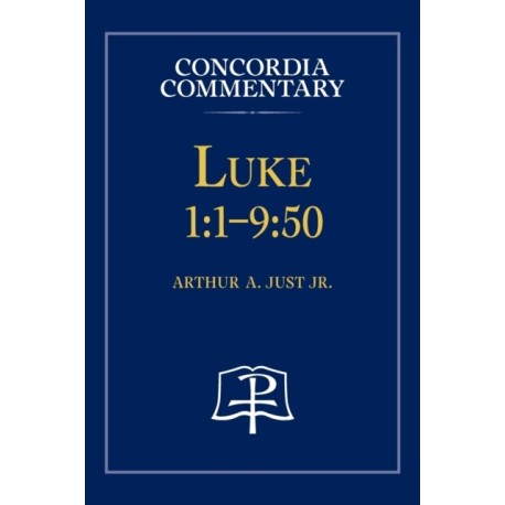 Luke 1: 1-9:50 - Concordia Commentary