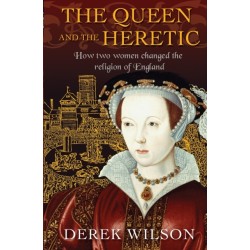 The Queen and the Heretic: How two women changed the religion of England