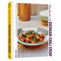The Book of Sichuan Chili Crisp: Spicy Recipes and Stories from Fly By Jing's Kitchen [A Cookbook]
