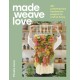 Made Weave Love: 20+ contemporary handwoven projects to craft at home