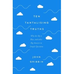 Ten Tantalising Truths: Why the Sky is Blue, and other Big Answers to Simple Questions
