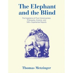 The Elephant and the Blind: The Experience of Pure Consciousness: Philosophy, Science, and 500+ Experiential  Reports